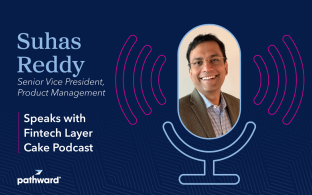 Fintech Layer Cake Podcast: “From Fannie Mae's first PM to Pathward Innovation with Suhas Reddy” 